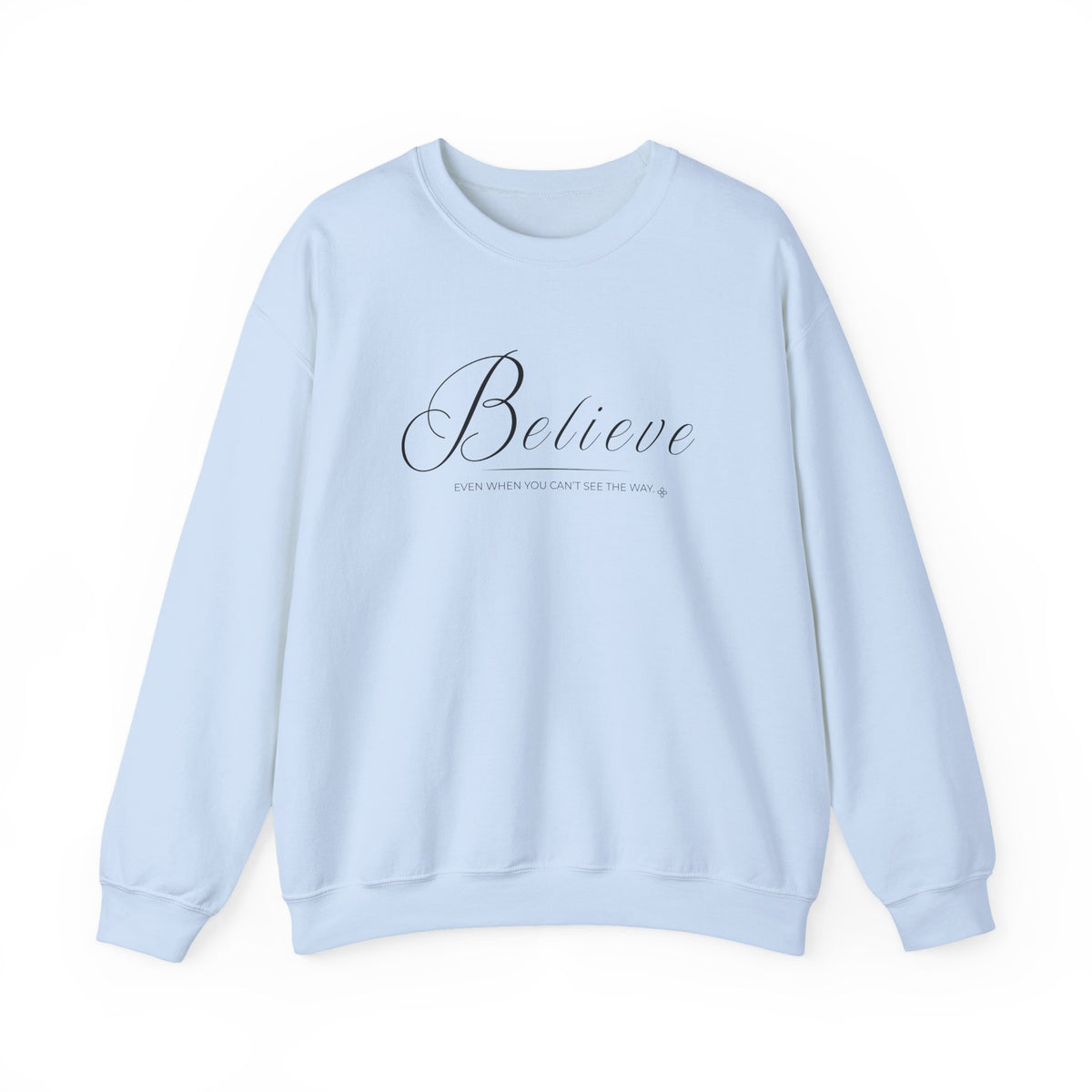 Believe Sweatshirt | Even When You Can't See The Way | Faith Crewneck