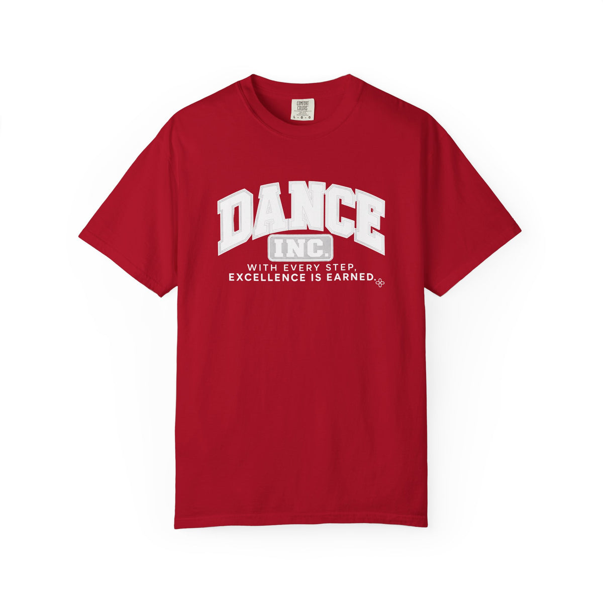 Dance Inc. T-Shirt | With Every Step, Excellence Is Earned | Dance Comfort Colors Tee