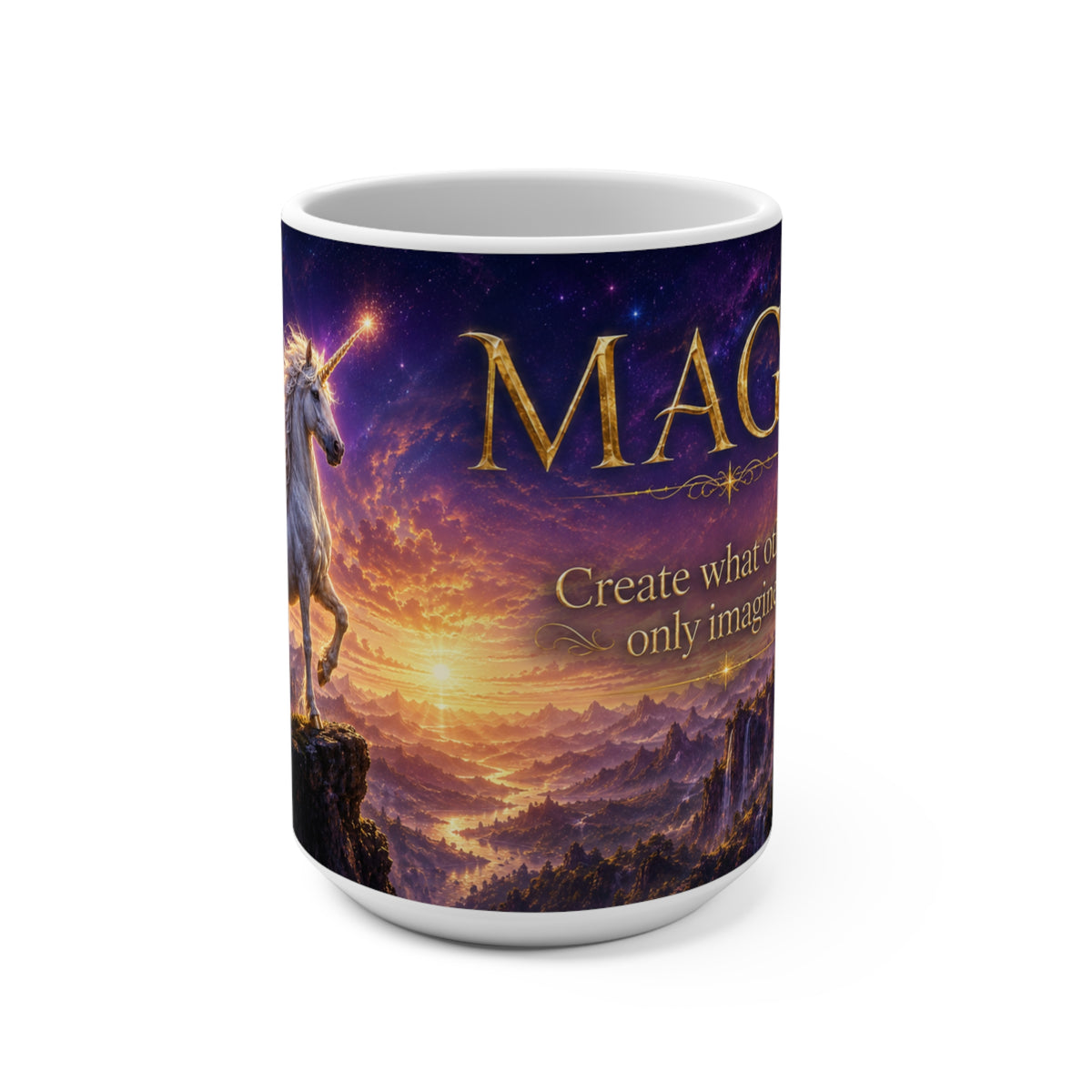 MAGIC - Unicorn - Create What Others Only Imagine - 15 oz Inspirational Mug, Coffee Cup, Intentionalities