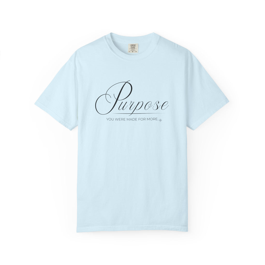 Purpose T-Shirt | You Were Made For More | Comfort Colors Faith Tee