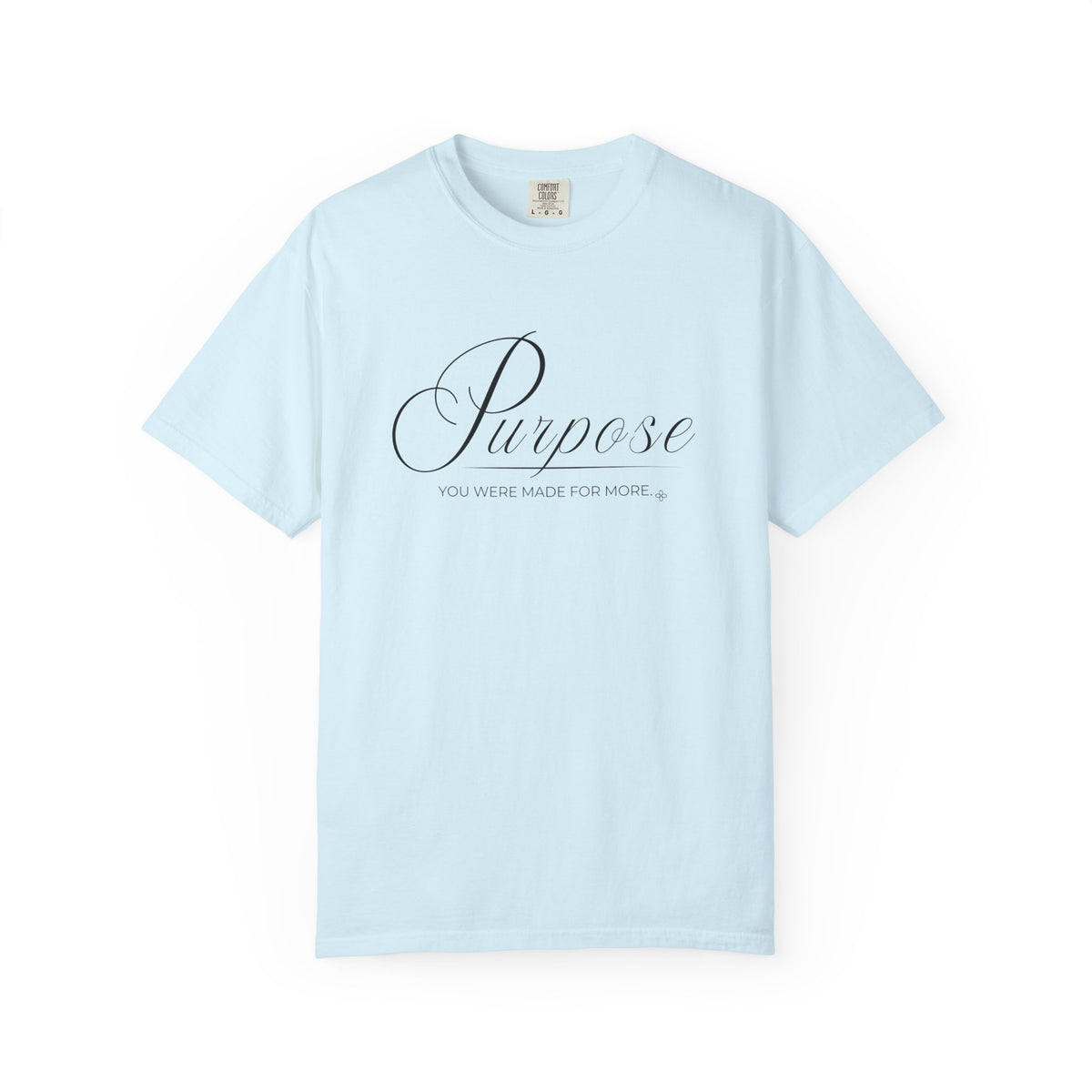 Purpose T-Shirt | You Were Made For More | Comfort Colors Faith Tee