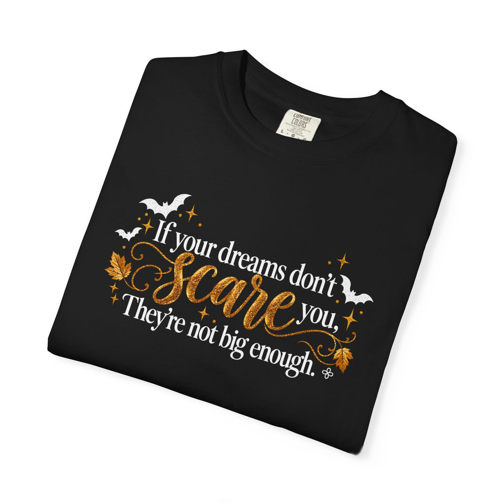 Inspirational Halloween T-Shirt - If Your Dreams Don't Scare You, They're Not Big Enough - Women's Comfort Colors Motivational Shirt