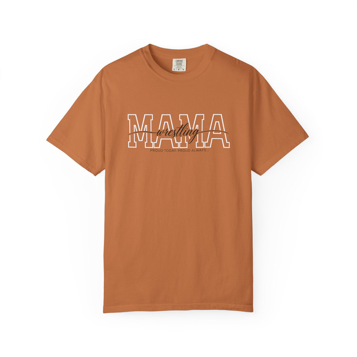 Wrestling Mama Shirt - Proud Today. Proud Always. | Choose Your Team Shirt Color | Comfort Colors Tee