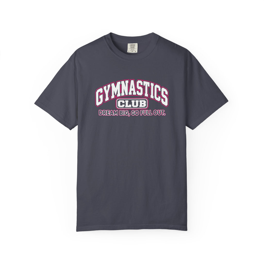 Gymnastics Club T-Shirt | Dream Big, Go Full Out | Gymnastics Comfort Colors Tee