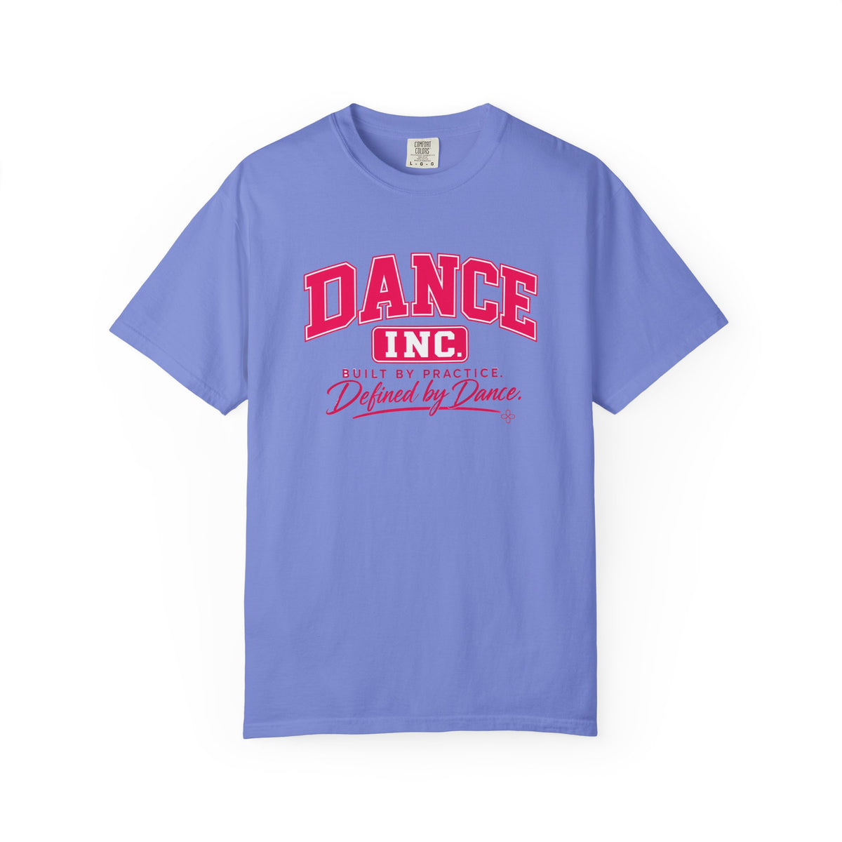 Dance Inc. T-Shirt | Built by Practice, Defined by Dance | Dance Comfort Colors Tee
