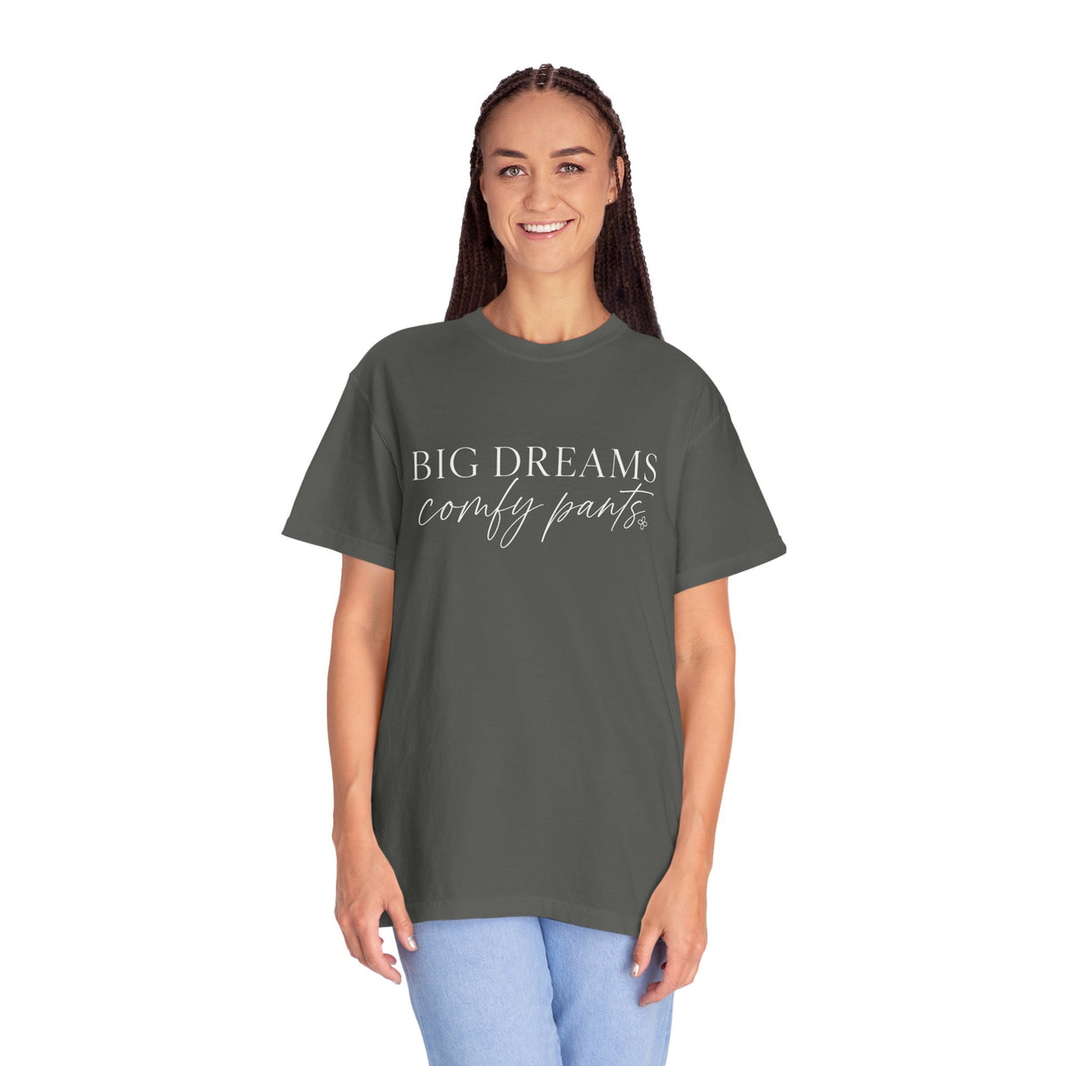 Big Dreams Comfy Pants - Women's Comfort Colors Motivational T-Shirt for Women - Inspirational Tee - Comfort Colors Shirt