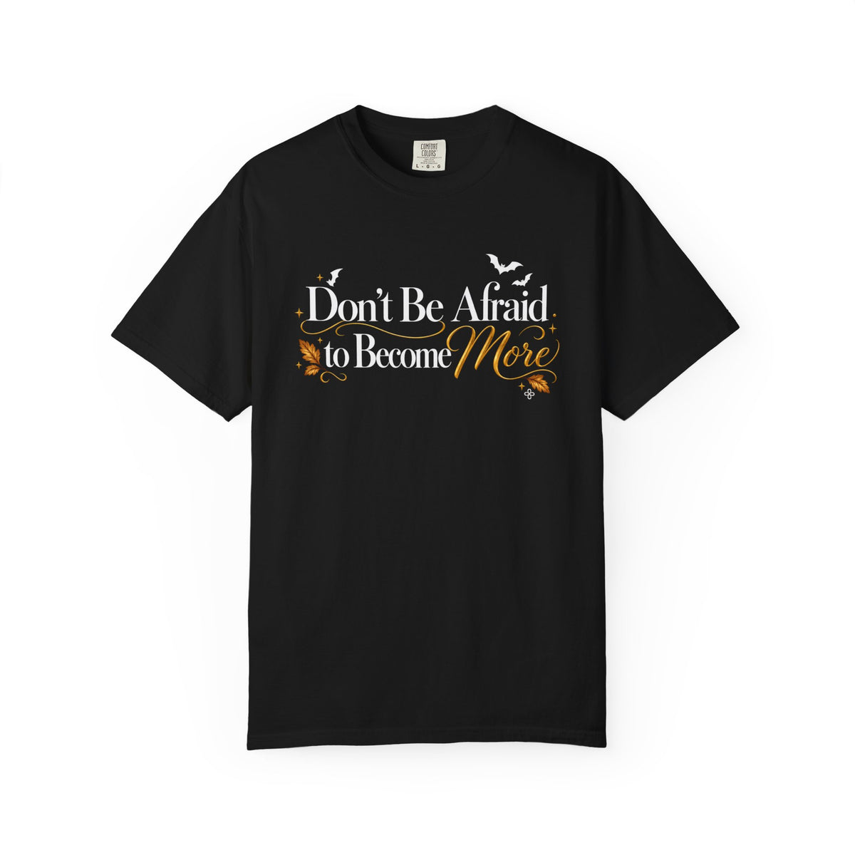 Inspirational Halloween T-Shirt - Don't Be Afraid to Become More - Women's Comfort Colors Motivational Shirt