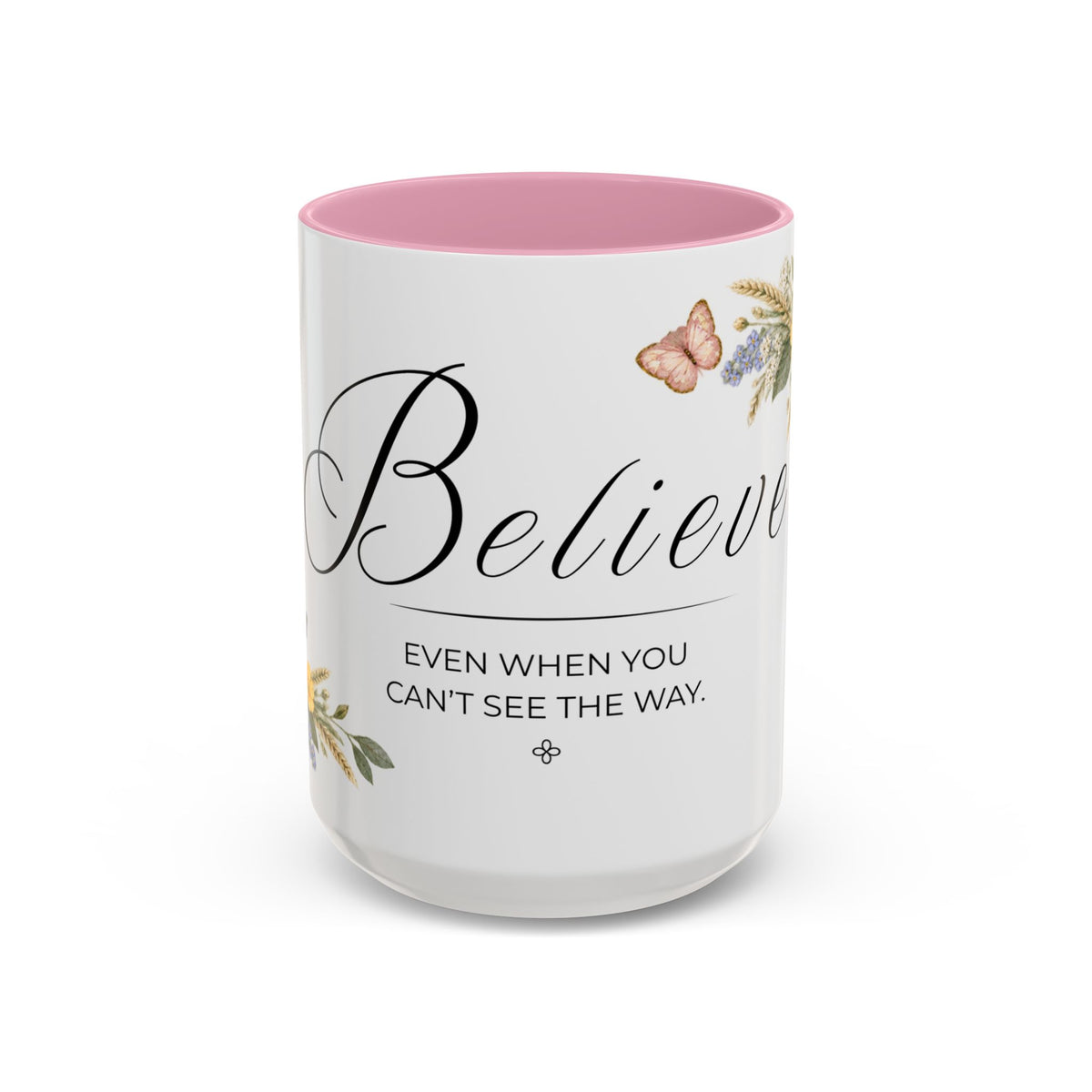 Believe Coffee Mug 15oz | Even When You Can't See The Way | Floral Christian Mug