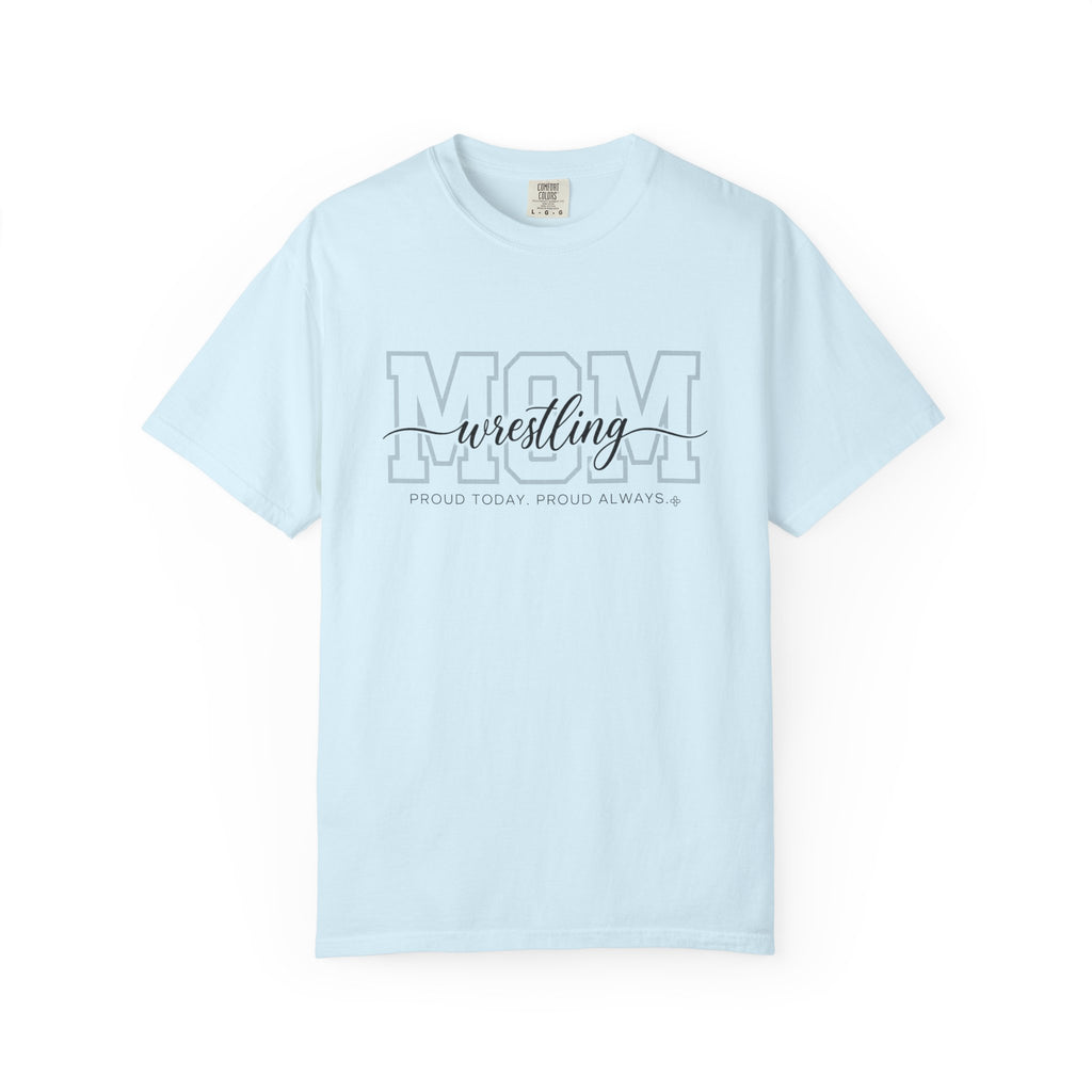 Wrestling Mom Shirt - Proud Today. Proud Always. | Choose Your Team Shirt Color | Comfort Colors Tee