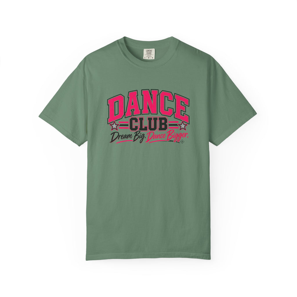 Dance Club T-Shirt | Dream Big, Dance Bigger | Dance Comfort Colors Tee