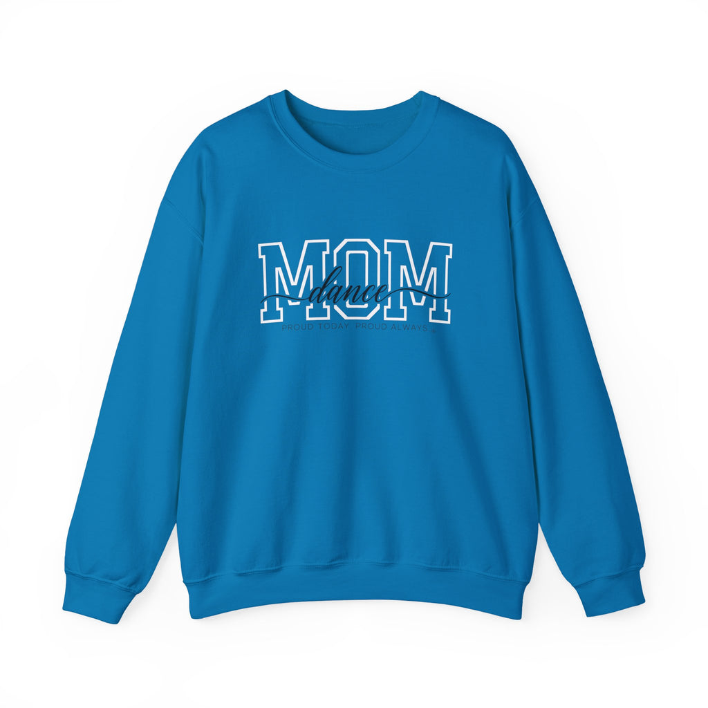 Dance Mom Sweatshirt - Proud Today. Proud Always. | Choose Your Team Color | Gildan Crewneck