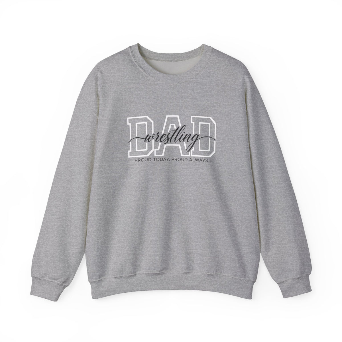 Wrestling Dad Sweatshirt - Proud Today. Proud Always. | Choose Your Team Color | Gildan Crewneck