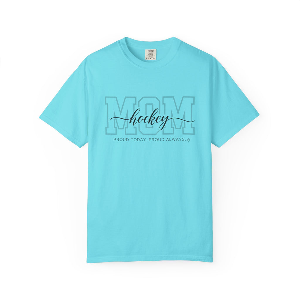 Hockey Mom Shirt - Proud Today. Proud Always. | Choose Your Team Shirt Color | Comfort Colors Tee