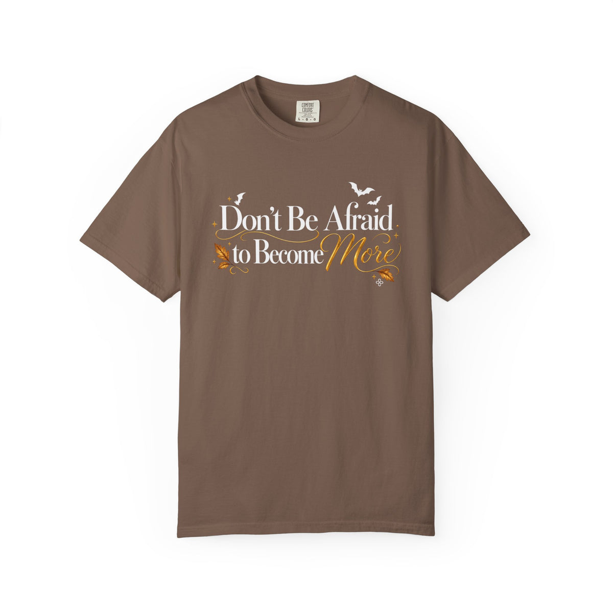 Inspirational Halloween T-Shirt - Don't Be Afraid to Become More - Women's Comfort Colors Motivational Shirt
