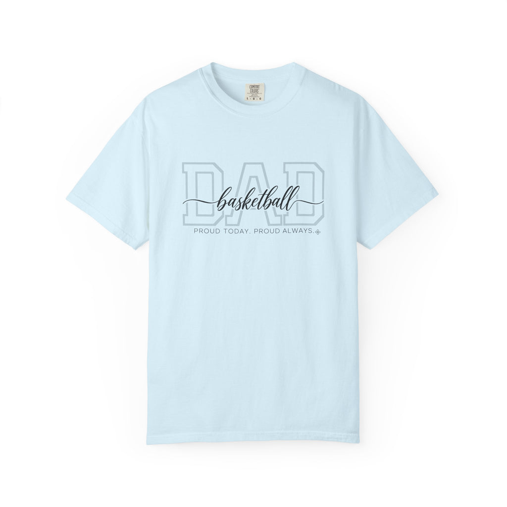 Basketball Dad Shirt - Proud Today. Proud Always. | Choose Your Team Shirt Color | Comfort Colors Tee