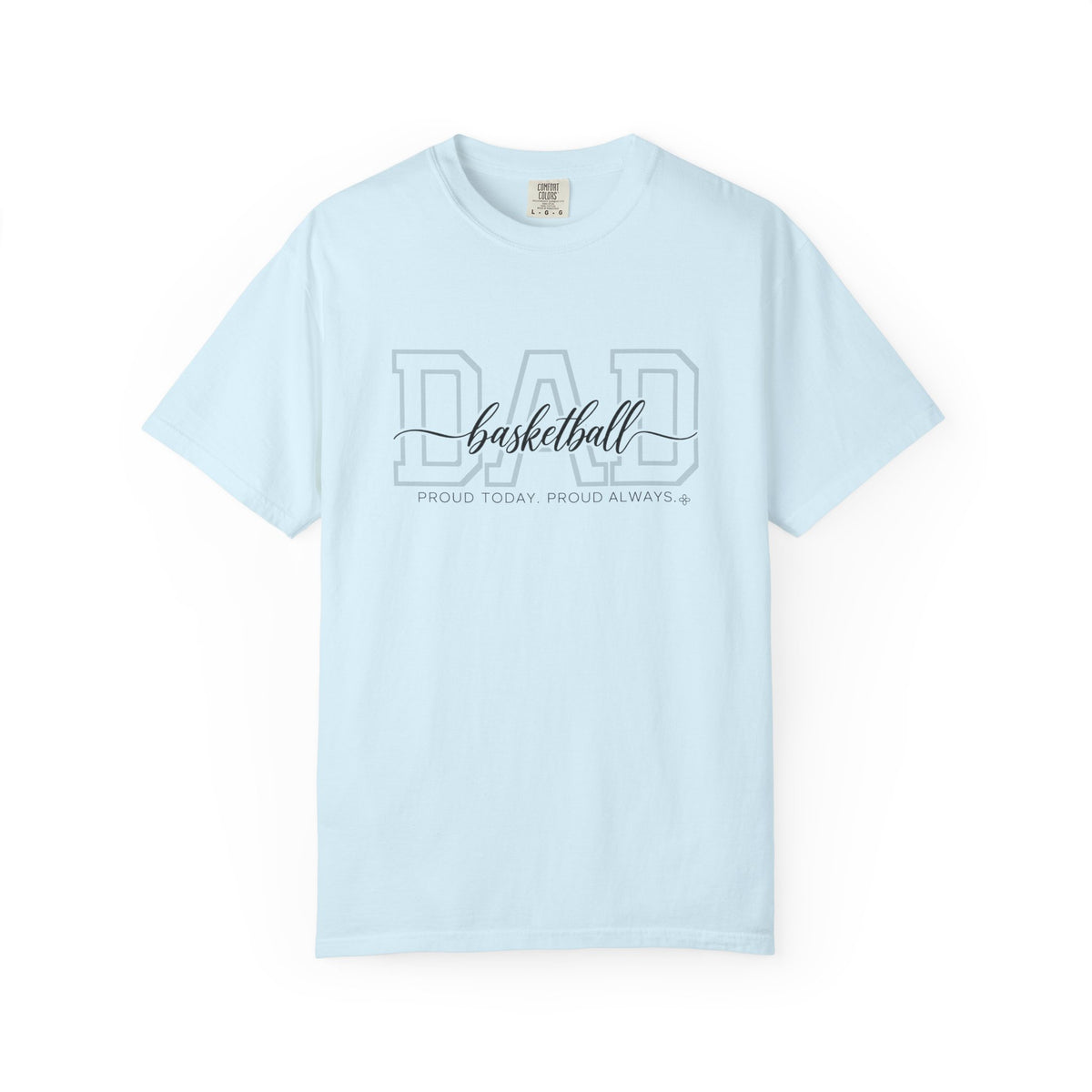 Basketball Dad Shirt - Proud Today. Proud Always. | Choose Your Team Shirt Color | Comfort Colors Tee