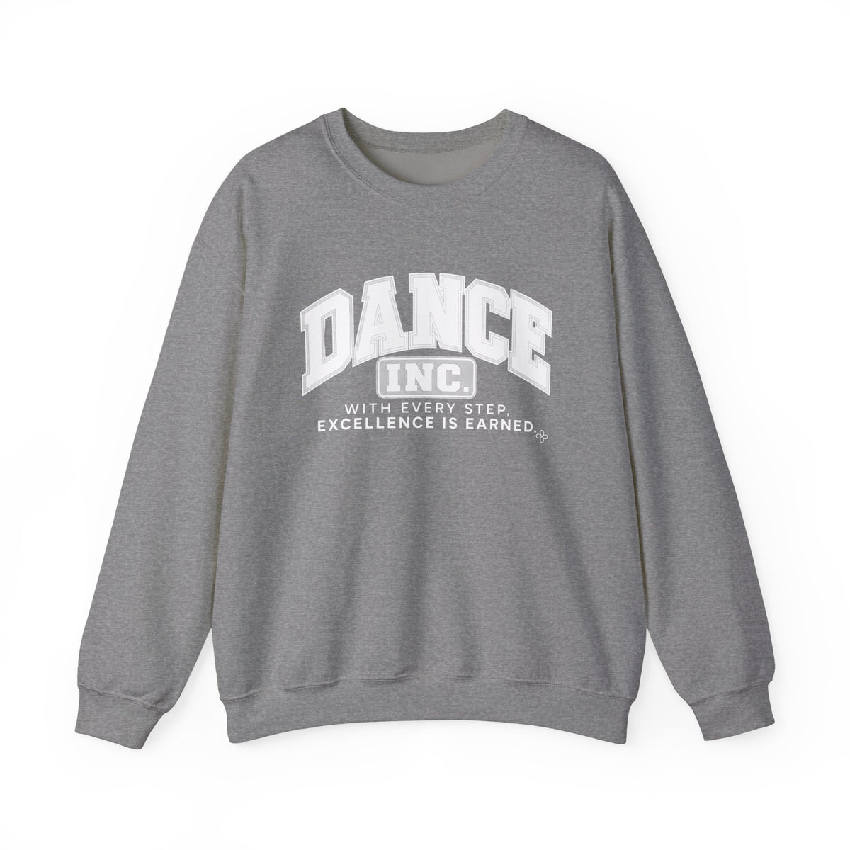 Dance Inc. Sweatshirt | With Every Step, Excellence Is Earned | Dance Gildan Crewneck