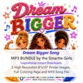Dream Bigger Song MP3, Poster and Coloring Page BUNDLE by the Smartte Girls