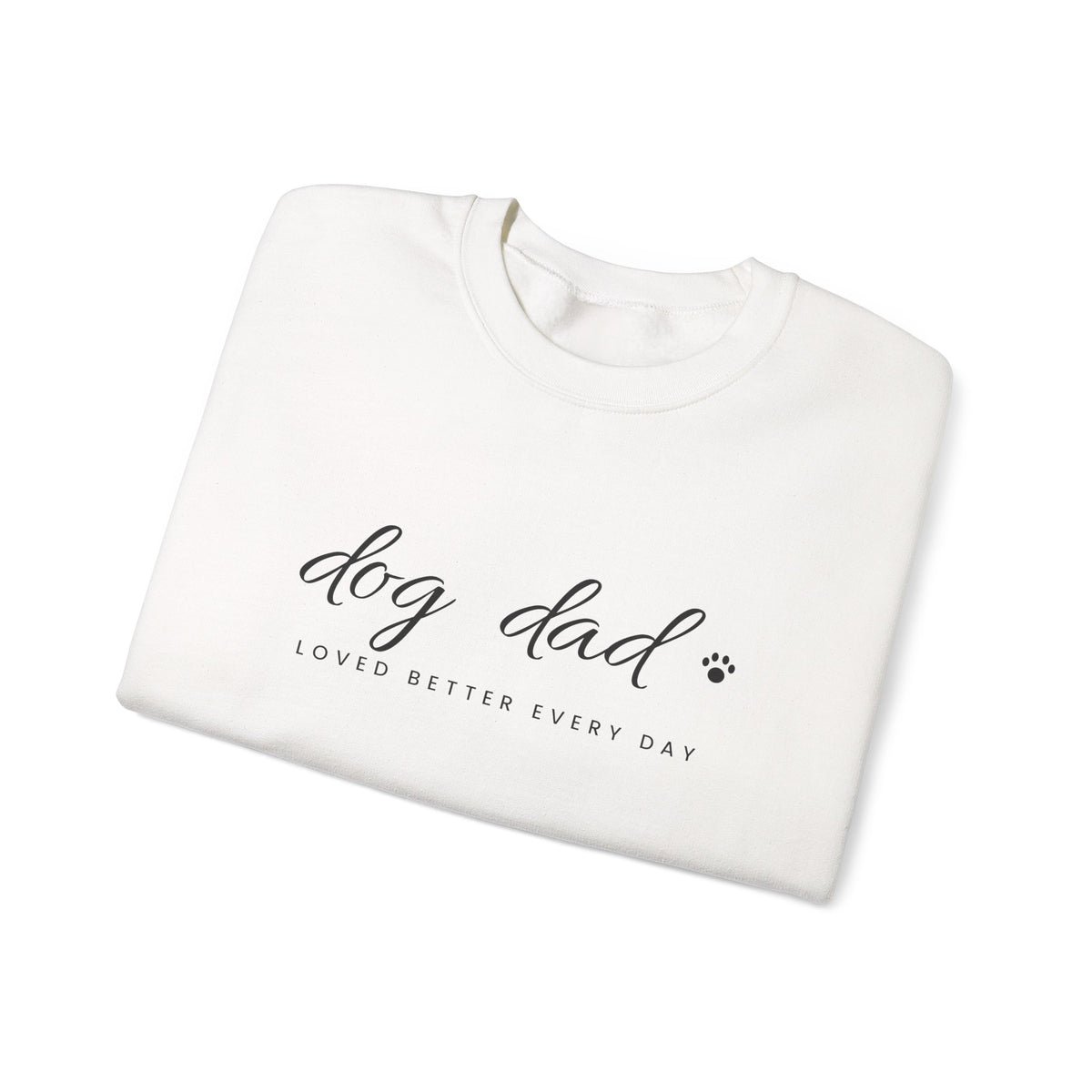 Personalized Dog Dad Sweatshirt - Loved Better Every Day | Pet Names on Sleeve | Choose Your Style | Custom Dog Dad Gift | Gildan Sweatshirt