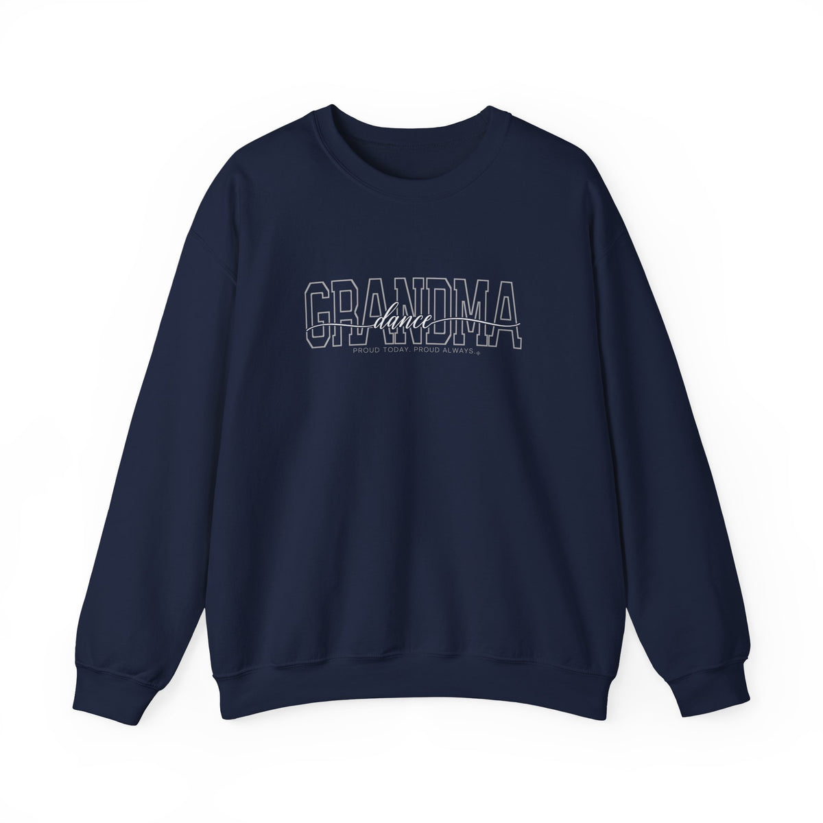 Dance Grandma Sweatshirt - Proud Today. Proud Always. | Choose Your Team Color | Gildan Crewneck