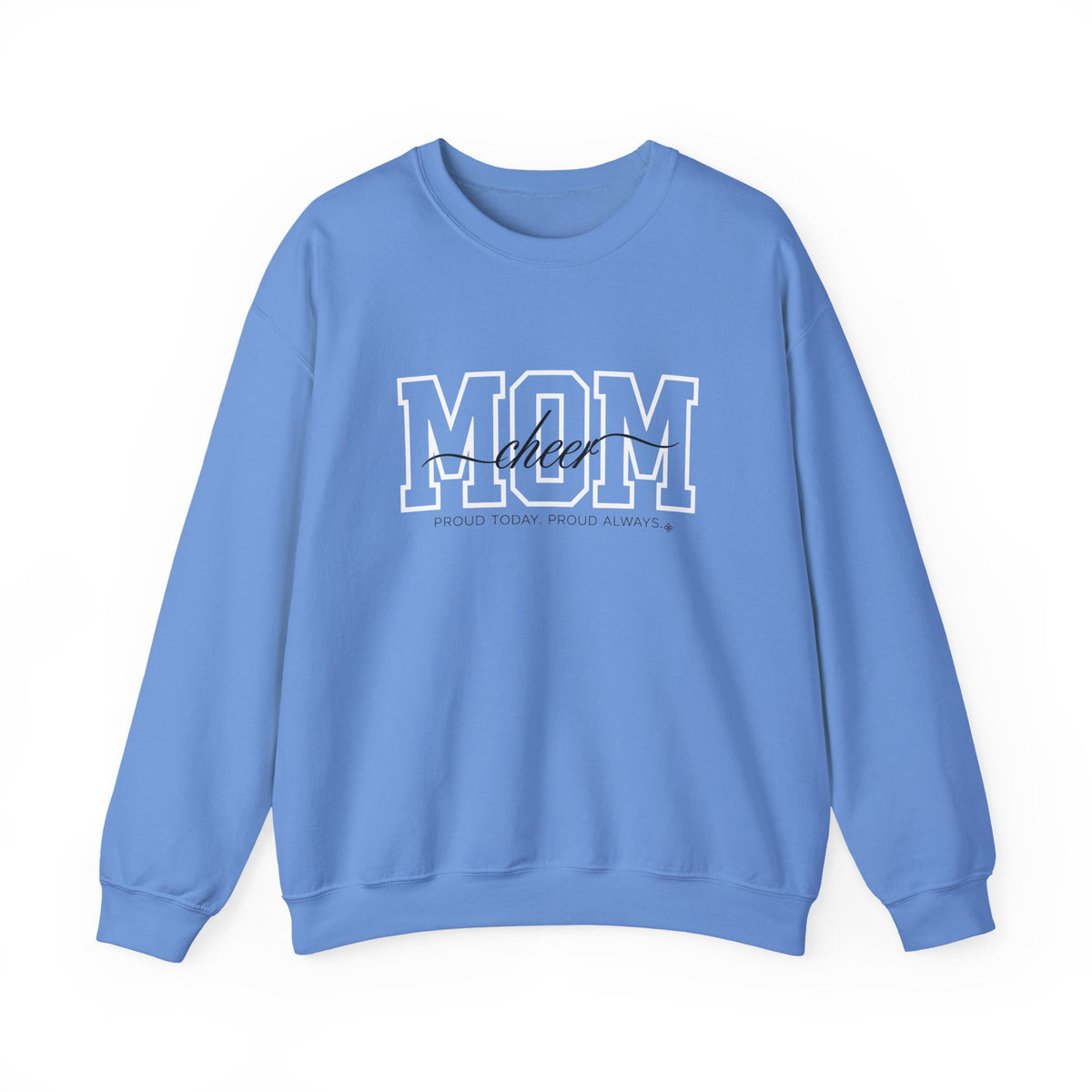 Cheer Mom Sweatshirt - Proud Today. Proud Always. | Choose Your Team Color | Gildan Crewneck