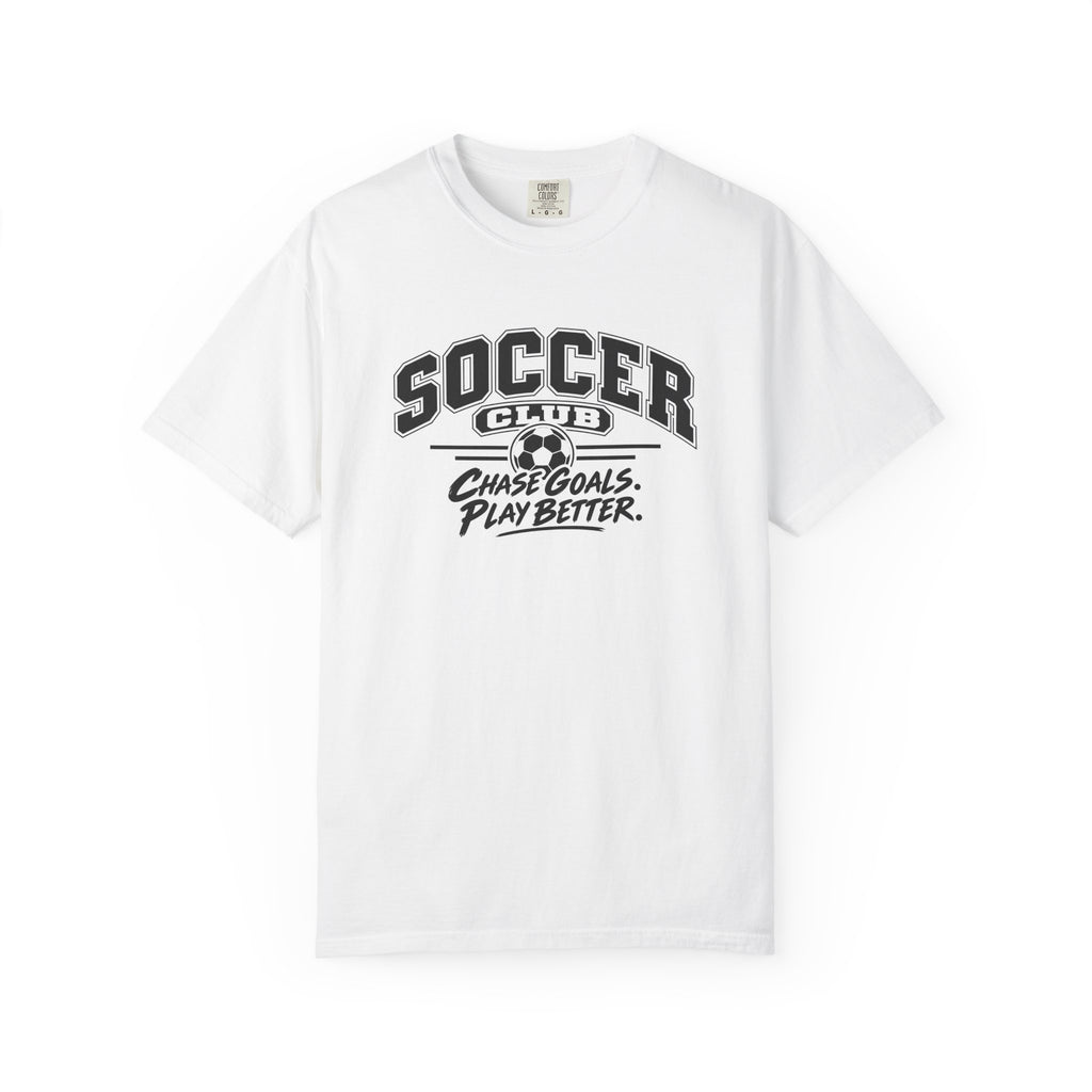 Soccer Club T-Shirt | Chase Goals, Play Better | Soccer Comfort Colors Tee