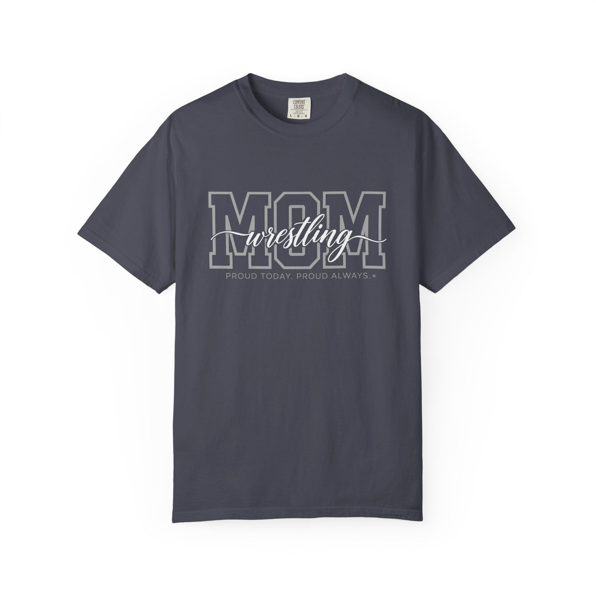 Wrestling Mom Shirt - Proud Today. Proud Always. | Choose Your Team Shirt Color | Comfort Colors Tee