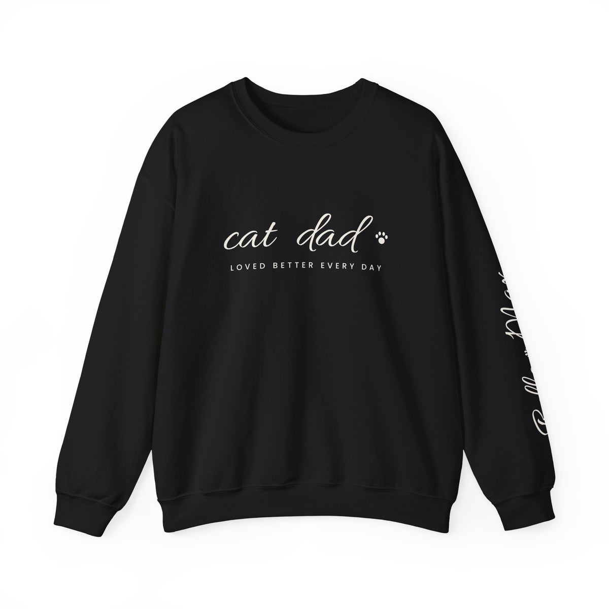 Personalized Cat Dad Sweatshirt - Loved Better Every Day | Pet Names on Sleeve | Choose Your Style | Custom Cat Dad Gift | Gildan Sweatshirt