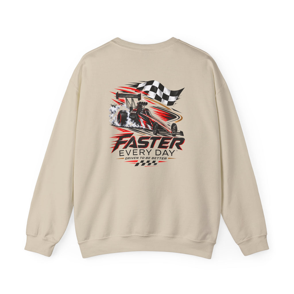 Faster Every Day Dragster Sweatshirt | Driven to Be Better | Front Logo and Back Print | Gildan Crewneck Sweatshirt