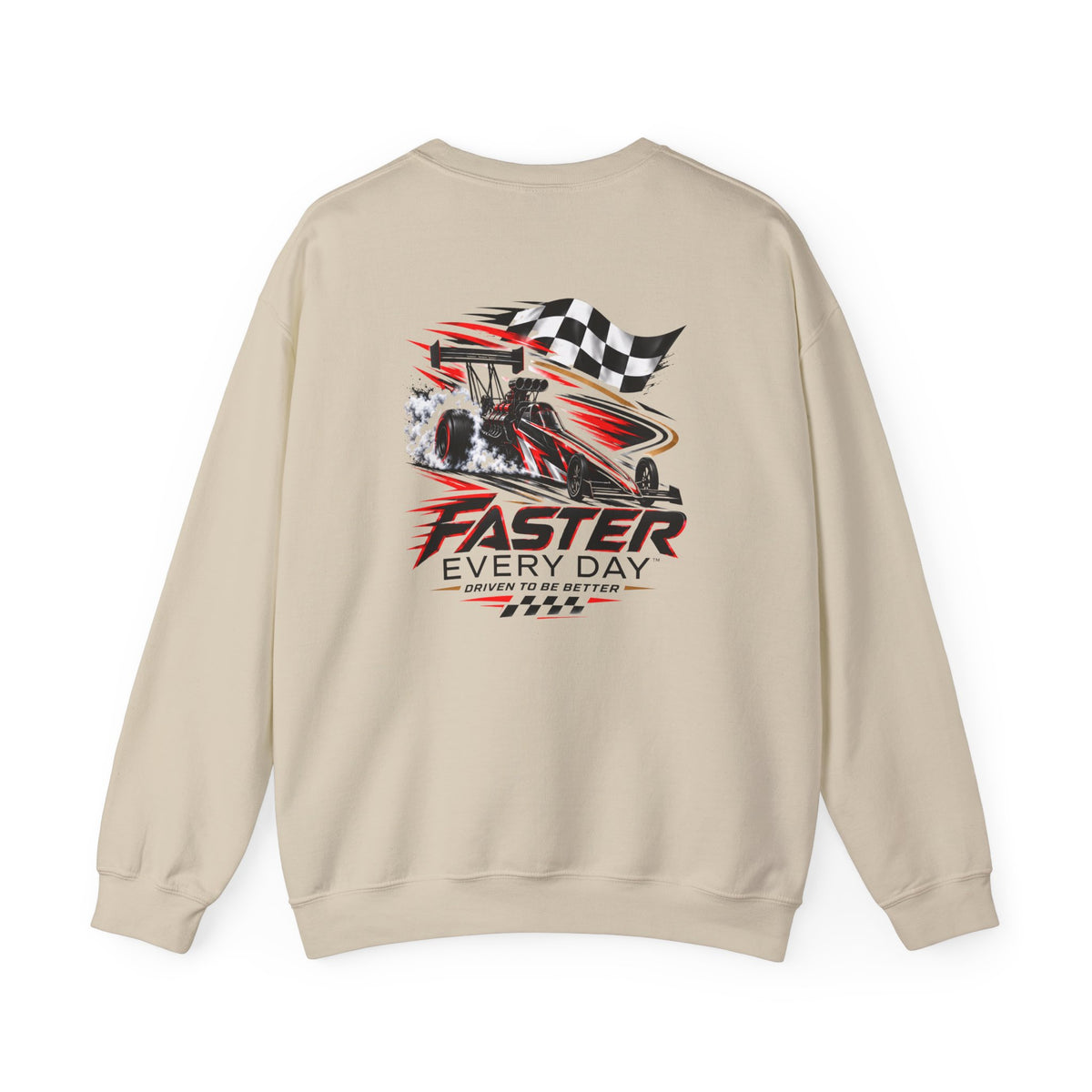 Faster Every Day Dragster Sweatshirt | Driven to Be Better | Front Logo and Back Print | Gildan Crewneck Sweatshirt