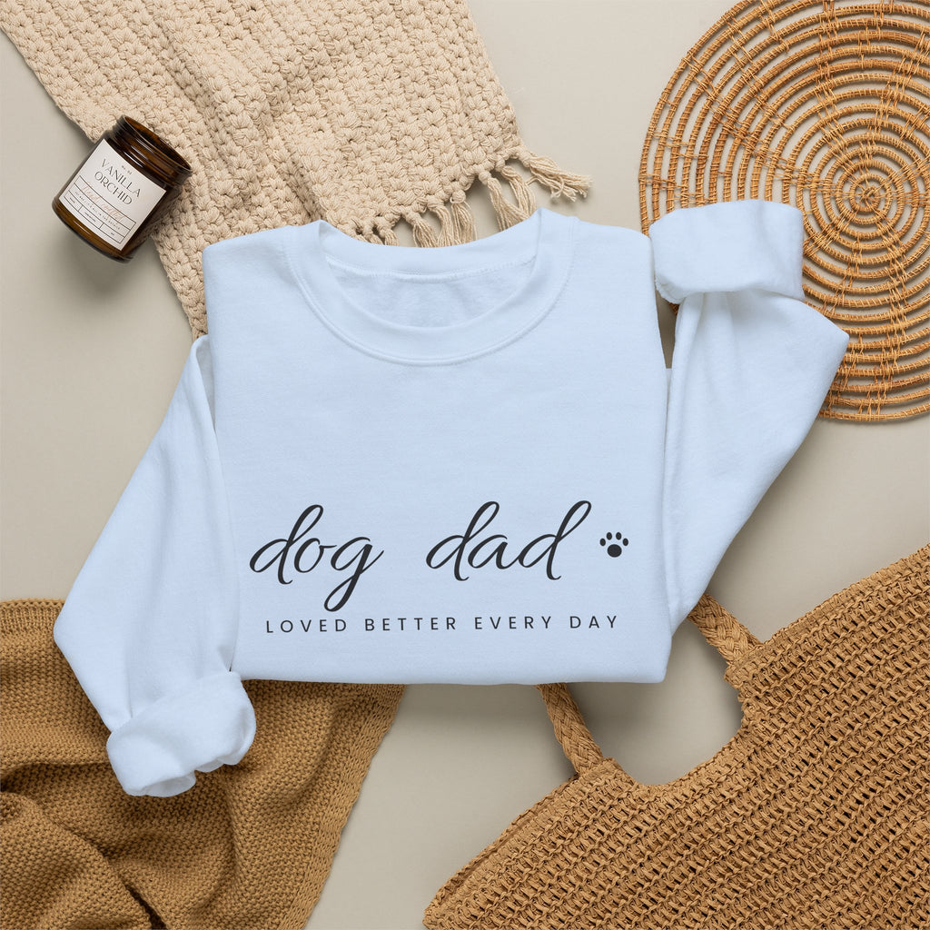 Personalized Dog Dad Sweatshirt - Loved Better Every Day | Pet Names on Sleeve | Choose Your Style | Custom Dog Dad Gift | Gildan Sweatshirt