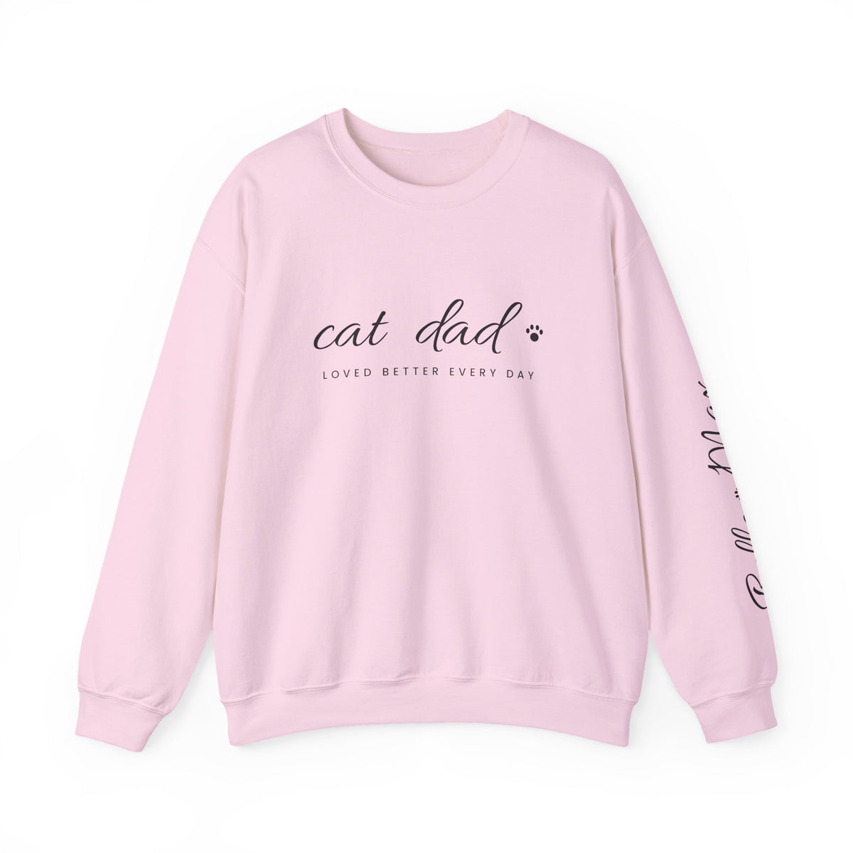 Personalized Cat Dad Sweatshirt - Loved Better Every Day | Pet Names on Sleeve | Choose Your Style | Custom Cat Dad Gift | Gildan Sweatshirt
