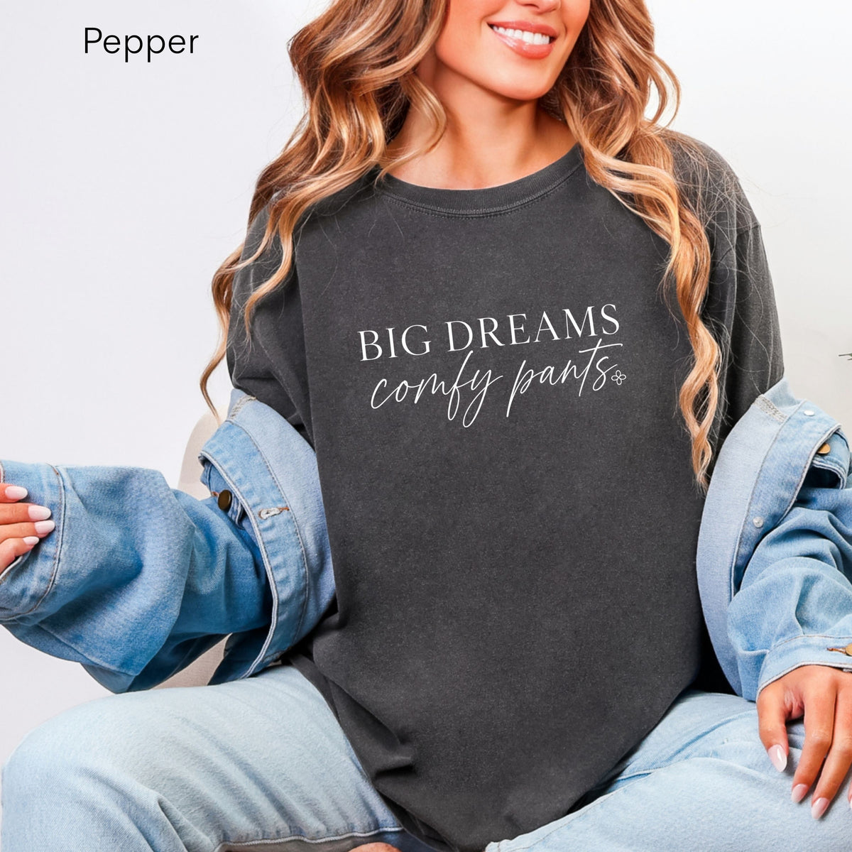 Big Dreams Comfy Pants - Women's Comfort Colors Motivational T-Shirt for Women - Inspirational Tee - Comfort Colors Shirt