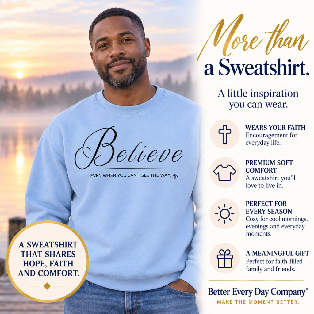 Believe Sweatshirt | Even When You Can't See The Way | Faith Crewneck