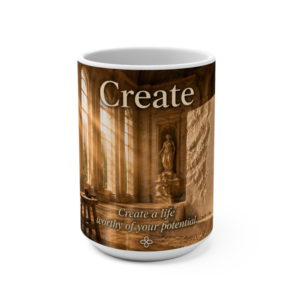 Create - Create a Life Worthy of Your Potential - Greek Sculpture - 15 oz Inspirational Sculptor Mug, Coffee Cup