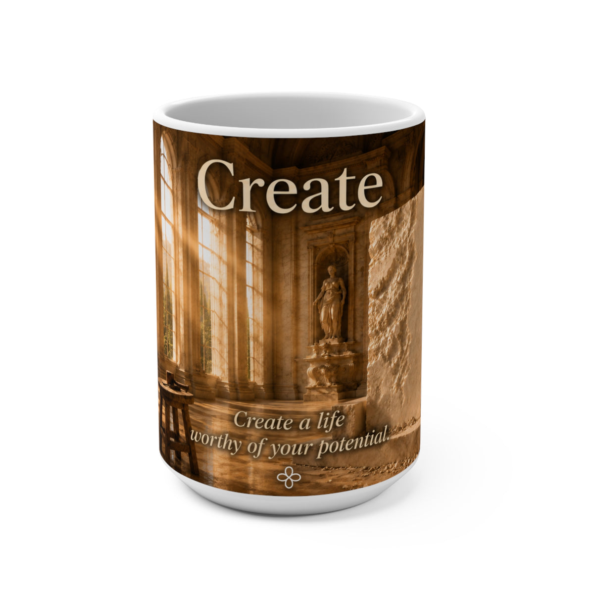 Create - Create a Life Worthy of Your Potential - Greek Sculpture - 15 oz Inspirational Sculptor Mug, Coffee Cup