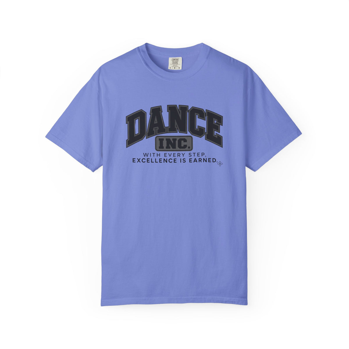 Dance Inc. T-Shirt | With Every Step, Excellence Is Earned | Dance Comfort Colors Tee