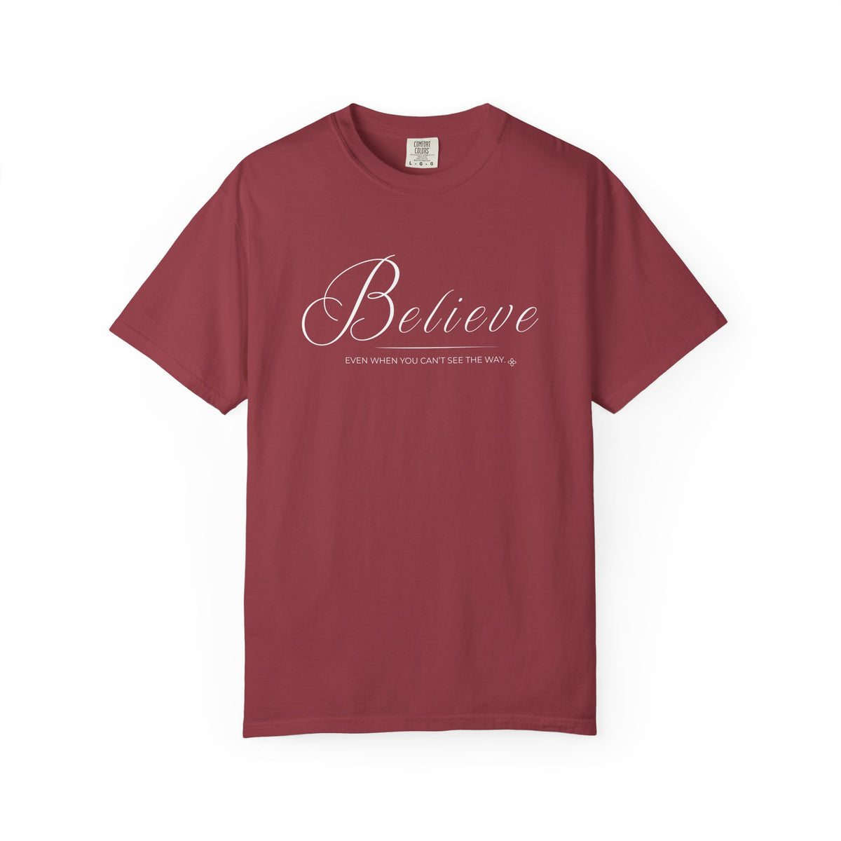 Believe T-Shirt | Even When You Can't See The Way | Comfort Colors Faith Tee