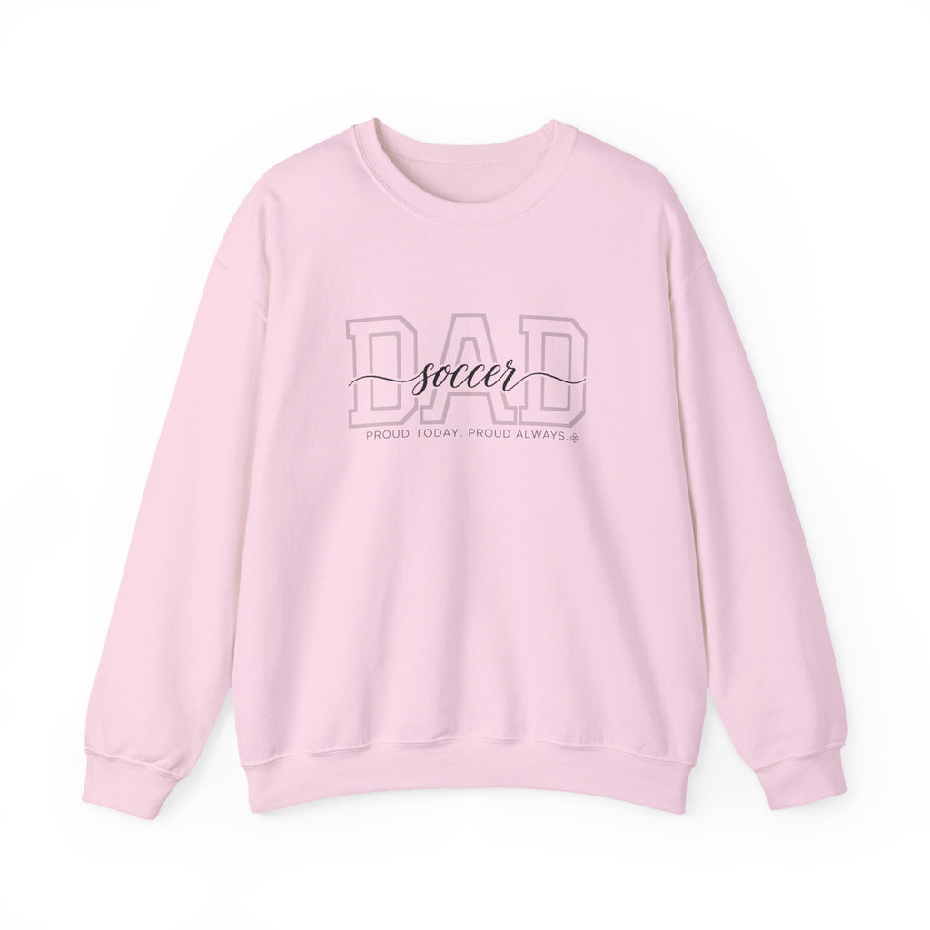 Soccer Dad Sweatshirt - Proud Today. Proud Always. | Choose Your Team Color | Gildan Crewneck