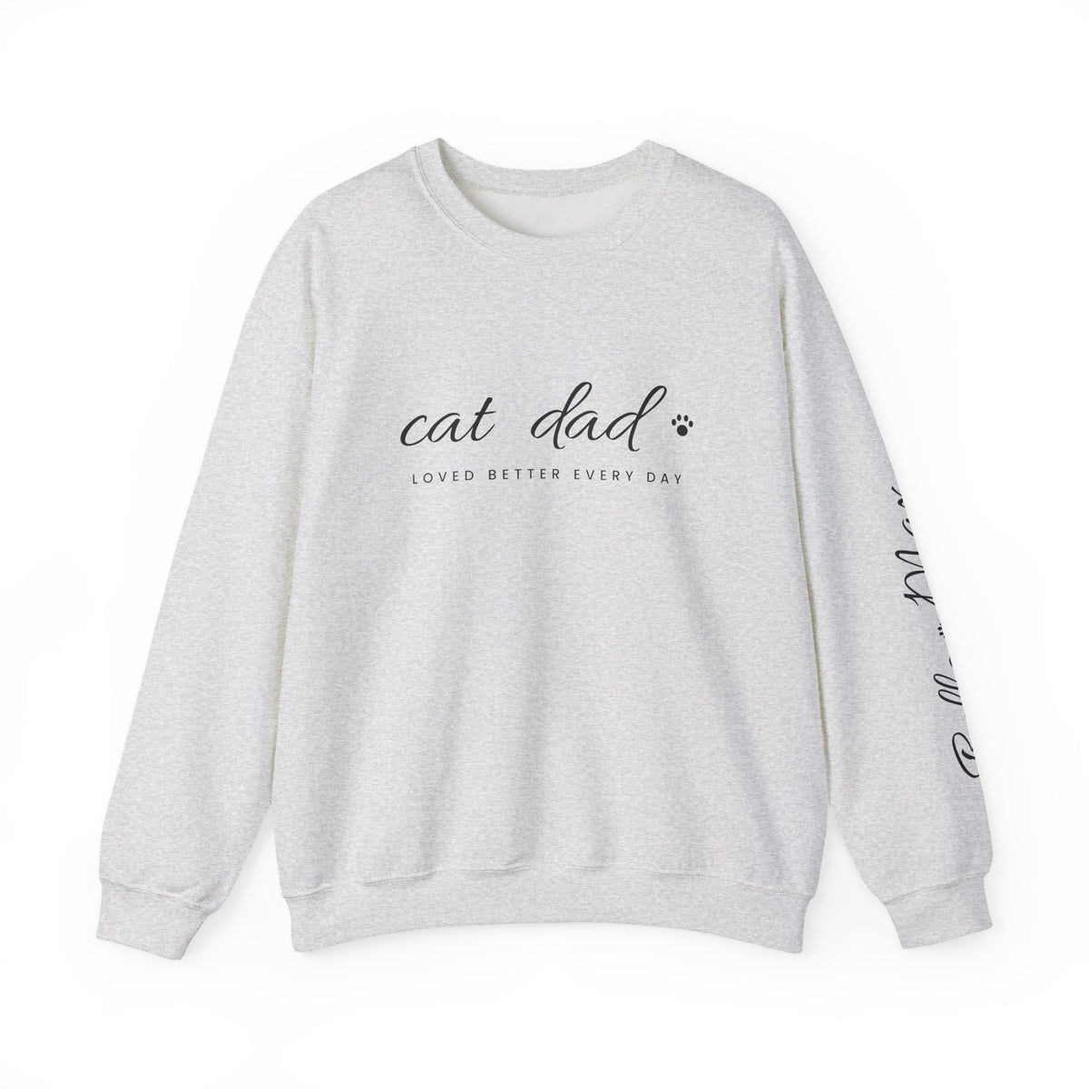Personalized Cat Dad Sweatshirt - Loved Better Every Day | Pet Names on Sleeve | Choose Your Style | Custom Cat Dad Gift | Gildan Sweatshirt