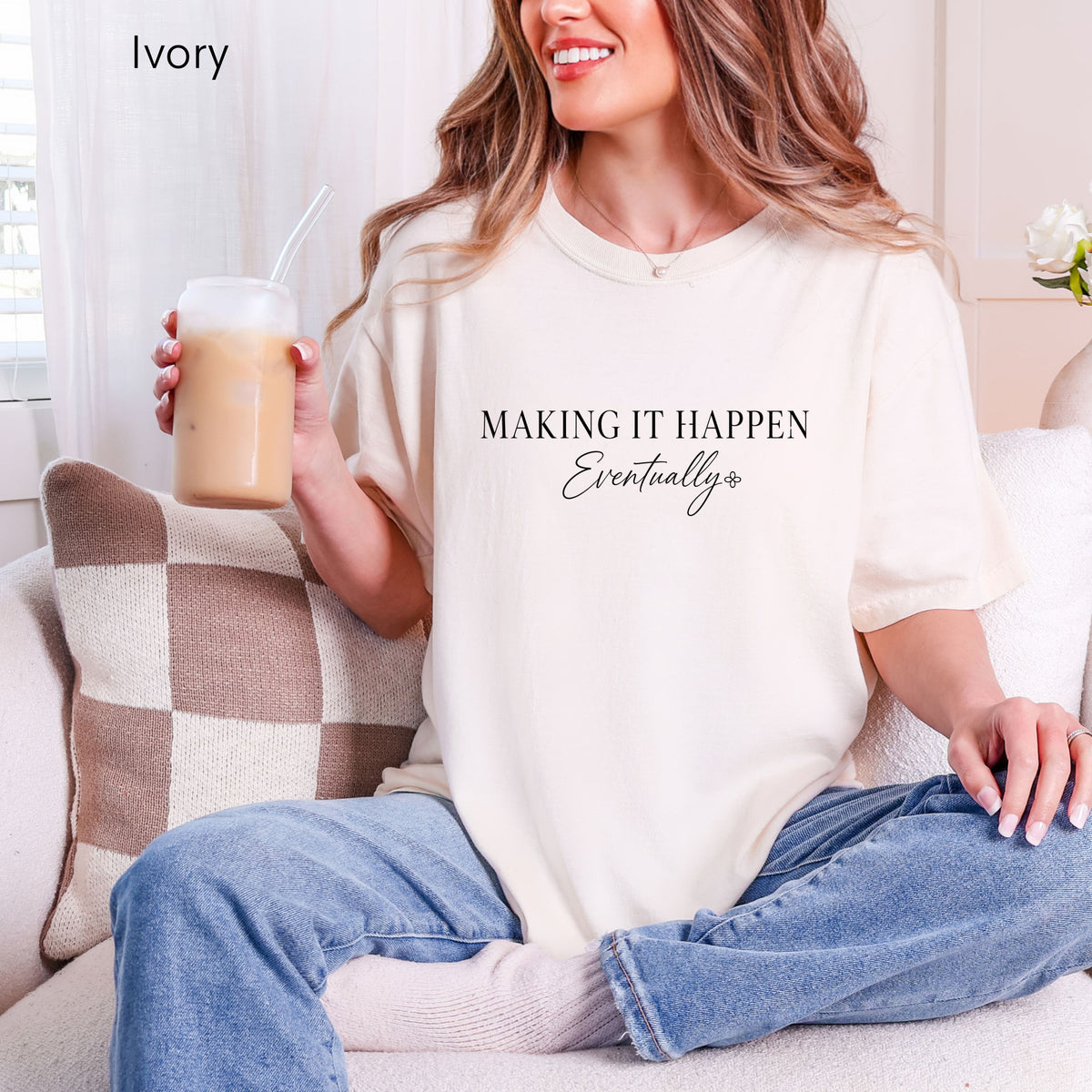Making It Happen Eventually - Women's Comfort Colors Motivational T-Shirt for Women - Inspirational Tee - Comfort Colors Shirt