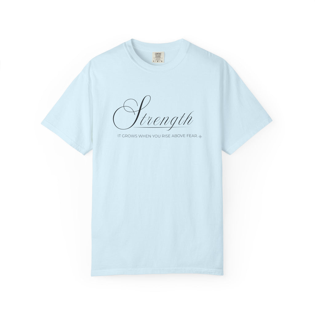 Strength T-Shirt | It Grows When You Rise Above Fear | Comfort Colors Faith Tee
