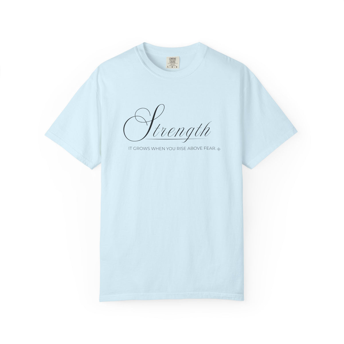 Strength T-Shirt | It Grows When You Rise Above Fear | Comfort Colors Faith Tee
