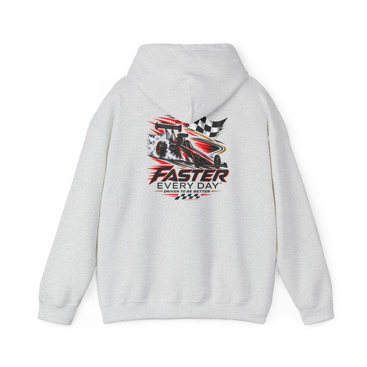 Faster Every Day Dragster Hoodie | Driven to Be Better | Front Logo and Back Print | Gildan Hoodie