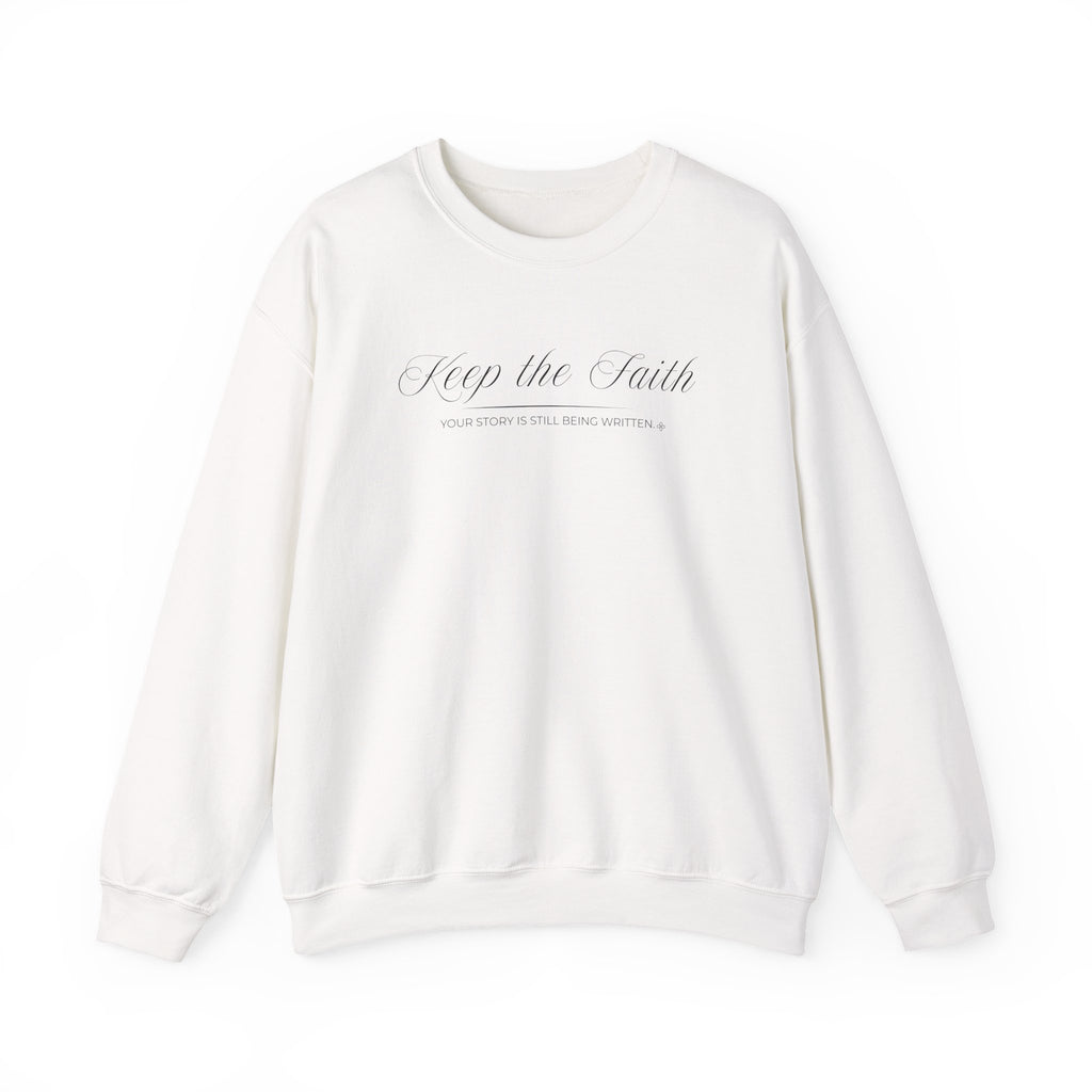 Keep the Faith Sweatshirt | Your Story Is Still Being Written | Faith Crewneck
