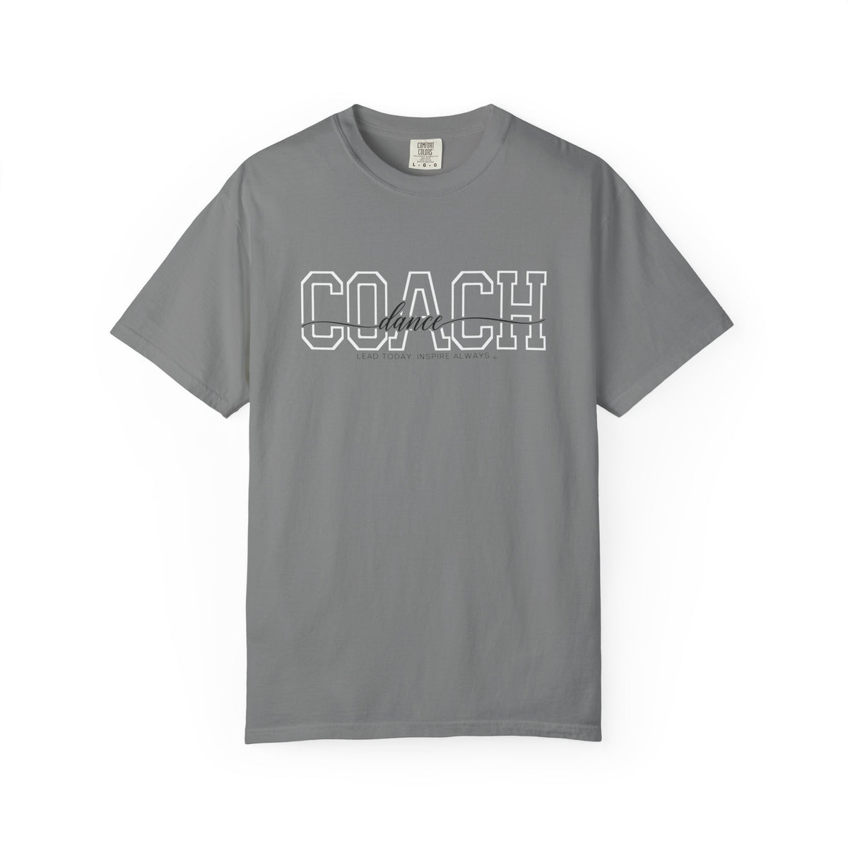 Dance Coach Shirt - Lead Today. Inspire Always. | Choose Your Team Shirt Color | Comfort Colors Tee