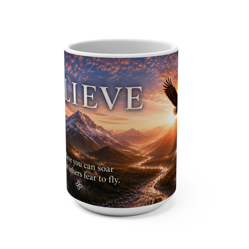 Believe - Believe You Can Soar Where Others Fear to Fly - Eagle Image - 15 oz Inspirational Eagle Mug, Coffee Cup