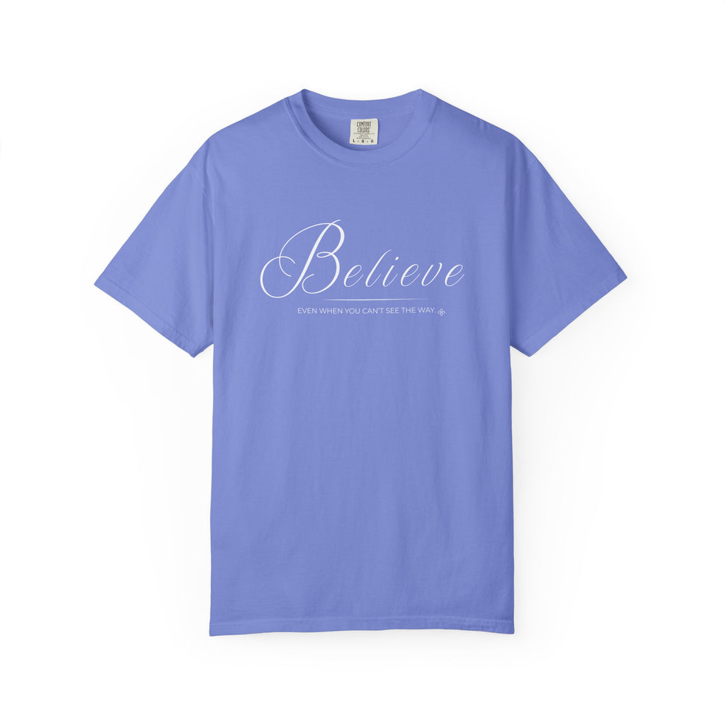 Believe T-Shirt | Even When You Can't See The Way | Comfort Colors Faith Tee