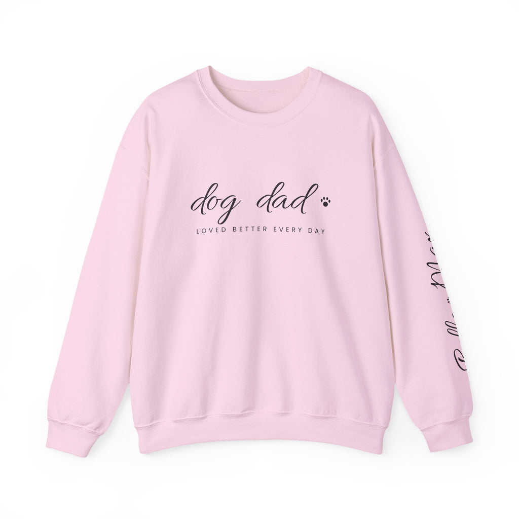 Personalized Dog Dad Sweatshirt - Loved Better Every Day | Pet Names on Sleeve | Choose Your Style | Custom Dog Dad Gift | Gildan Sweatshirt