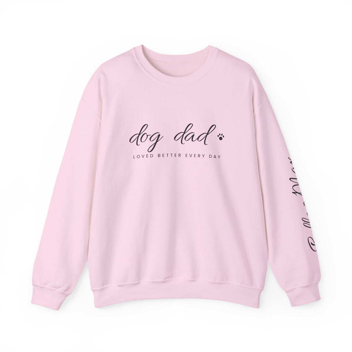 Personalized Dog Dad Sweatshirt - Loved Better Every Day | Pet Names on Sleeve | Choose Your Style | Custom Dog Dad Gift | Gildan Sweatshirt